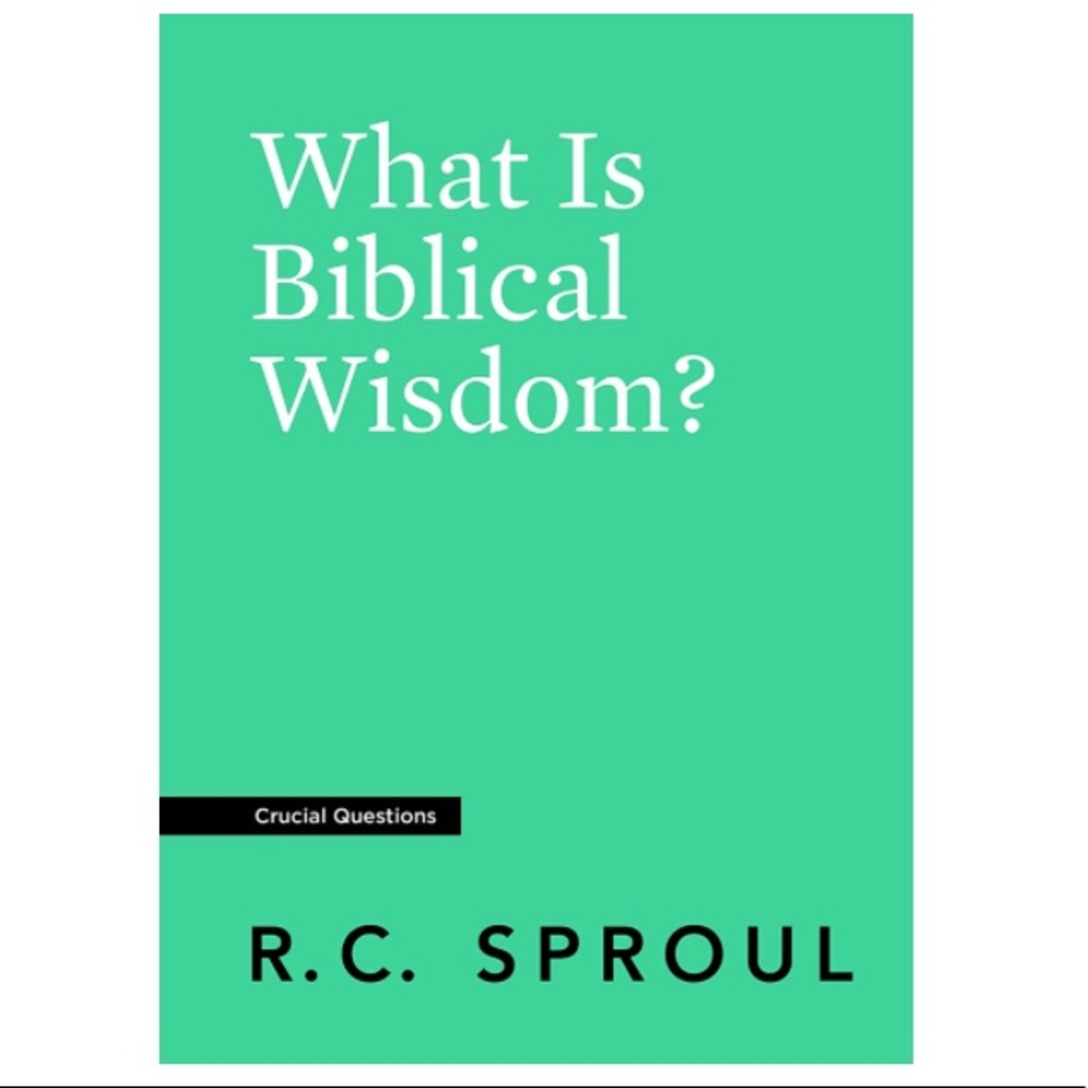 What Is Biblical Wisdom? By R.C. Sproul Book